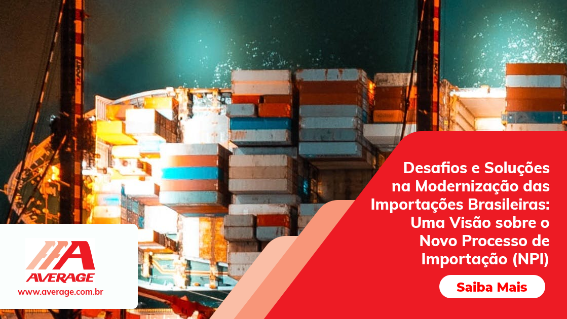 Desafios e Soluções na Modernização das Importações Brasileiras: Uma Visão sobre o Novo Processo de Importação (NPI)